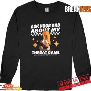 Ask Your Dad About My Throat Game Funny Meme T-Shirt 2