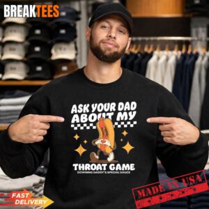 Ask Your Dad About My Throat Game Funny Meme T-Shirt 3