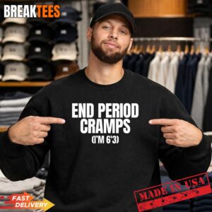 End Period Cramps I'm 6'3 Funny Unhinged Raunchy Gen Z Meme T-Shirt 3