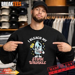 Funny Offensive I Bleach My Stink Wrinkle T-Shirt 3