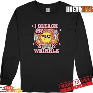 I Bleach My Stink Wrinkle Funny Adult Humor Sun Character T-Shirt 2