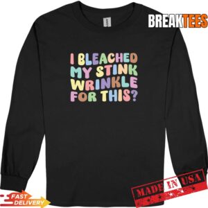 Mens I Bleached My Stink Wrinkle for This T-Shirt 2