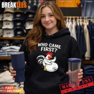 Who Came First Funny Unhinged Chicken Egg Gen Z Meme Raunchy T-Shirt 1