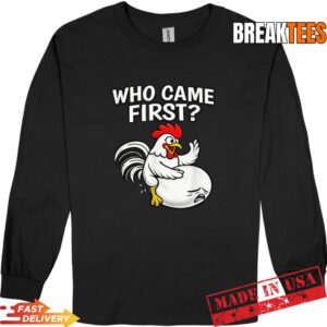 Who Came First Funny Unhinged Chicken Egg Gen Z Meme Raunchy T-Shirt 2