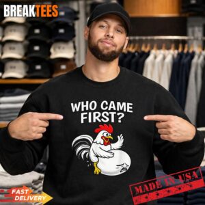 Who Came First Funny Unhinged Chicken Egg Gen Z Meme Raunchy T-Shirt 3