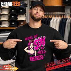Woke Up Sexy As Hell Again Funny Pink Slogan Shirt 3