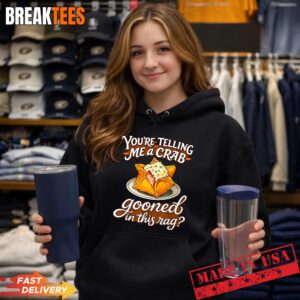 You're Telling Me A Crab Gooned in This Rag Funny T-Shirt 1