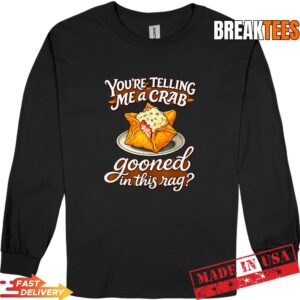 You're Telling Me A Crab Gooned in This Rag Funny T-Shirt 2