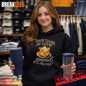 You're Telling Me A Crab Gooned in This Rag Funny Saying Shirt 1