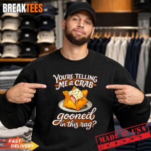 You're Telling Me A Crab Gooned in This Rag Funny T-Shirt 3