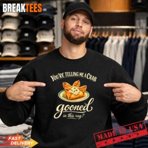 You're Telling Me A Crab Gooned in This Rag T-Shirt 3